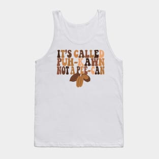 Funny Pecan Lovers IT'S CALLED A "PUH-KAWN" NOT A " PEE-CAN" Tank Top